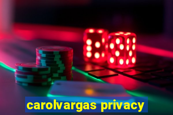 carolvargas privacy